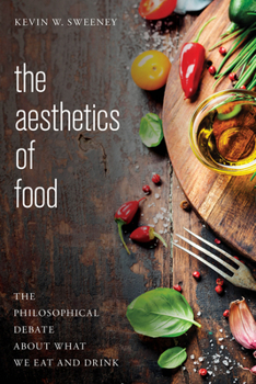 Paperback The Aesthetics of Food: The Philosophical Debate about What We Eat and Drink Book