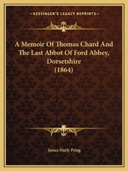 A Memoir Of Thomas Chard And The Last Abbot Of Ford Abbey, Dorsetshire