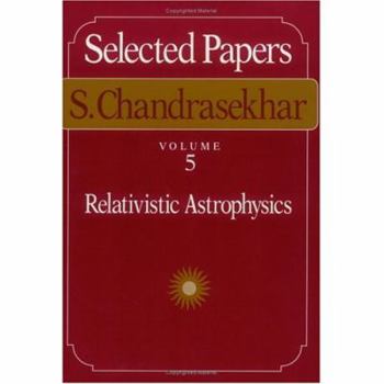Paperback Selected Papers: Relativistic Astrophysics, Vol. 5 (Selected Papers, S. Chandrasekhar) Book
