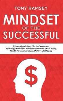 Paperback Mindset of the Successful: 7 Powerful and Highly Effective Success and Psychology Habits Used by New Millionaires to Attract Money, Wealth, Perso Book