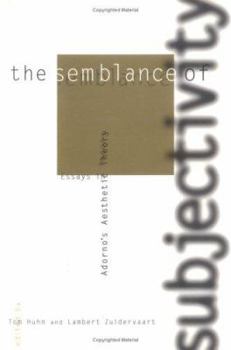 The Semblance of Subjectivity: Essays in Adorno's Aesthetic Theory (Studies in Contemporary German Social Thought)