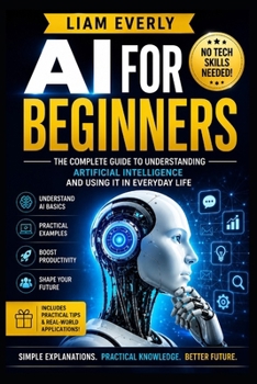Paperback AI for Beginners: A Practical No-Code Guide to Generative AI, Prompt Engineering, Automation, and Everyday Artificial Intelligence Skills for Work, Bu Book