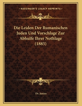 Paperback Die Leiden Der Rumanischen Juden Und Vorschlage Zur Abhulfe Ihrer Nothlage (1885) [German] Book