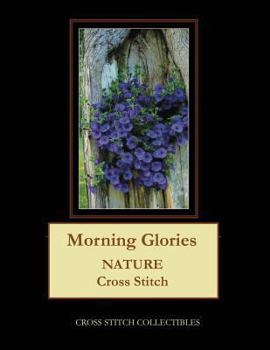 Paperback Morning Glories: Nature Cross Stitch Pattern [Large Print] Book
