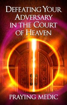 Paperback Defeating Your Adversary in the Court of Heaven Book