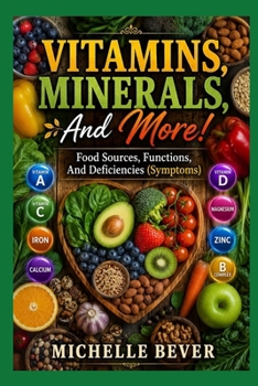 Paperback Vitamins, Minerals, and More!: Food Sources, Functions, and Deficiencies (Symptoms) Book
