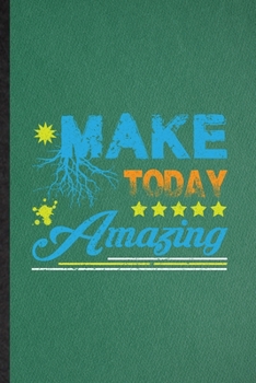 Make Today Amazing: Funny Blank Lined Positive Motivation Notebook/ Journal, Graduation Appreciation Gratitude Thank You Souvenir Gag Gift, Modern Cute Graphic 110 Pages