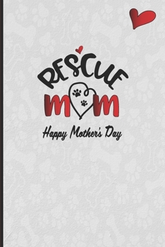 Rescue Mom Happy Mother's Day: A Cute Mothers Day Notebook