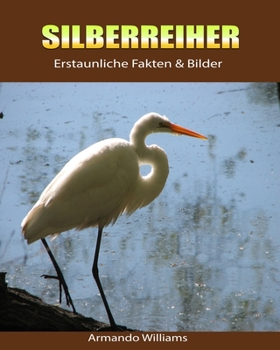 Paperback Silberreiher: Erstaunliche Fakten & Bilder [German] Book