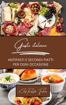 Gusto italiano: antipasti e secondi piatti per ogni occasione: 2 libri in 1 (Italian Edition)