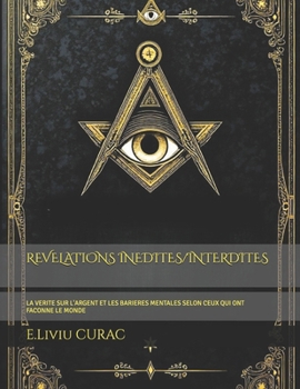 REVELATIONS INEDITES/INTERDITES: LA VERITE SUR L'ARGENT ET LES BARIERES MENTALES SELON CEUX QUI ONT FACONNE LE MONDE (French Edition)