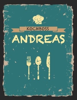 Kochboss Andreas: Das personalisierte Rezeptbuch zum Selberschreiben für 120 Rezept Favoriten mit Inhaltsverzeichnis uvm. – cooles Vintage Design in ... (leeres Männerkochbuch) (German Edition)
