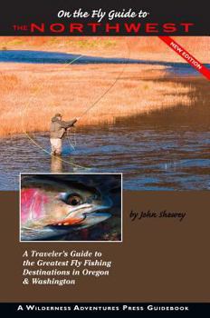 Paperback On the Fly Guide to the Northwest: A Traveler's Guide to the Greatest Fly Fishing Destinations in Oregon & Washington Book