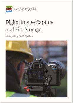 Digital Image Capture and File Storage: Guidelines for Best Practice (Historic England Guidance)