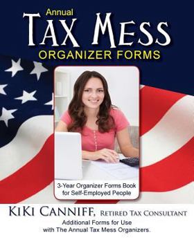 Paperback Annual Tax Mess Organizer 3-Year Forms Book For Self-Employed People: Additional Forms for Use with The Annual Tax Mess Organizers. Book