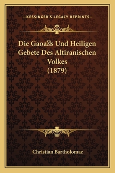 Paperback Die Gaoa s Und Heiligen Gebete Des Altiranischen Volkes (1879) [German] Book