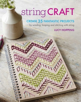 Paperback String Craft: Create 35 Fantastic Projects by Winding, Looping, and Stitching with String Book