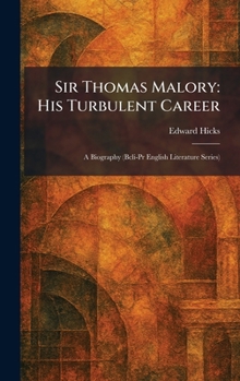 Sir Thomas Malory: His Turbulent Career: A Biography (Bcli-Pr English Literature Series)