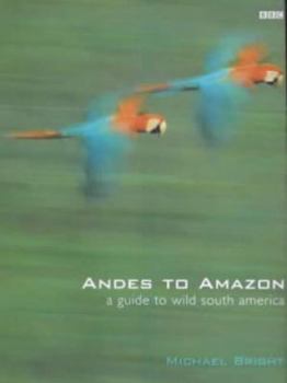 Paperback Andes to Amazon : A Guide to Wild South America Book