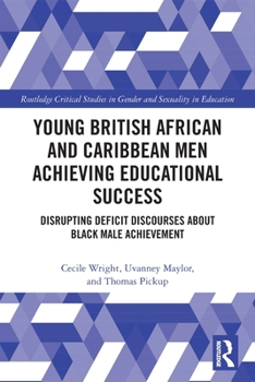 Paperback Young British African and Caribbean Men Achieving Educational Success: Disrupting Deficit Discourses about Black Male Achievement Book