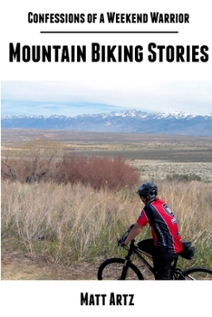Paperback Confessions of a Weekend Warrior: Mountain Biking Stories Book