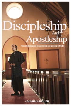 Paperback Discipleship and Apostleship: The complete guide to journeying and growing in Christ Book