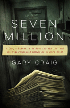 Paperback Seven Million: A Cop, a Priest, a Soldier for the Ira, and the Still-Unsolved Rochester Brink's Heist Book