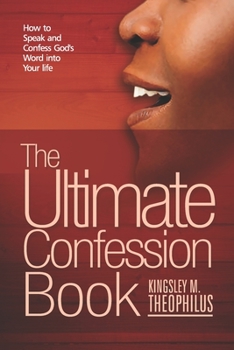Paperback The Ultimate Confession Book: How to Speak and Confess God's Word into Your Life Book