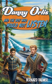 Danny Orlis and the Boy Who Would Not Listen - Book  of the Danny Orlis Adventure