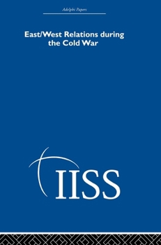 East/West Relations during the Cold War (Adelphi Papers Reissue Hardback)