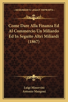 Paperback Come Dare Alla Finanza Ed Al Commercio Un Miliardo Ed In Seguito Altri Miliardi (1867) [Italian] Book