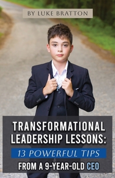 Paperback Transformational Leadership Lessons: 13 Powerful Tips from a 9-year-old CEO Book