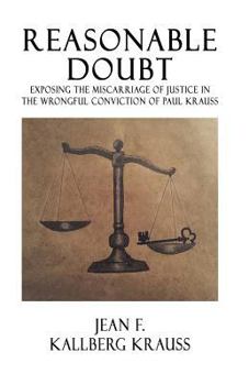 Paperback Reasonable Doubt: Exposing the Miscarriage of Justice in the Wrongful Conviction of Paul Krauss Book