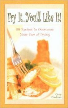 Paperback Fry It, You'll Like It: 99 Recipes to Overcome Fear of Frying Book