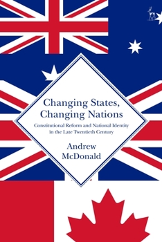 Paperback Changing States, Changing Nations: Constitutional Reform and National Identity in the Late Twentieth Century Book