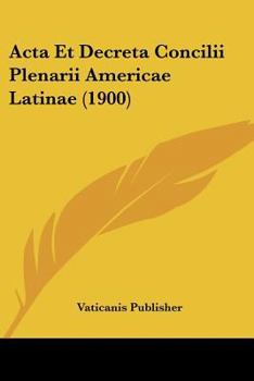 Paperback Acta Et Decreta Concilii Plenarii Americae Latinae (1900) [Latin] Book