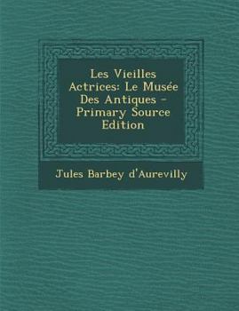 Les Vieilles Actrices: Le Musee Des Antiques