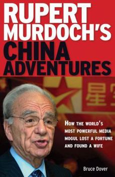 Paperback Rupert Murdoch's China Adventures: How the World's Most Powerful Media Mogul Lost a Fortune and Found a Wife Book