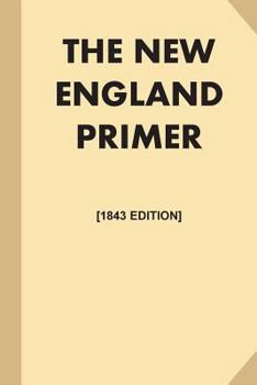 Paperback The New England Primer [1843 Edition, Illustrated] (Large Print): or, An Easy and Pleasant Guide to the Art of Reading, Adorned with Cuts; to Which is [Large Print] Book