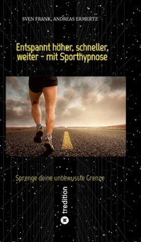 Entspannt höher, schneller, weiter - mit Sporthypnose: Sprenge deine unbewusste Grenze