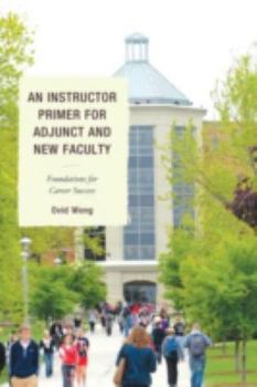 Paperback An Instructor Primer for Adjunct and New Faculty: Foundations for Career Success Book