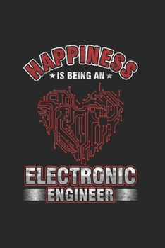 Happiness is being an Electronic Engineer: Cool Animated Design Design For Electronic Engineer Students Notebook Composition Book Novelty Gift (6x9) Dot Grid Notebook to write in
