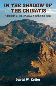 Paperback In the Shadow of the Chinatis: A History of Pinto Canyon in the Big Bend Book