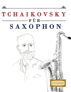 Paperback Tchaikovsky für Saxophon: 10 Leichte Stücke für Saxophon Anfänger Buch [German] Book