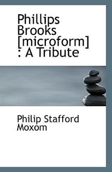 Phillips Brooks [Microform] : A Tribute
