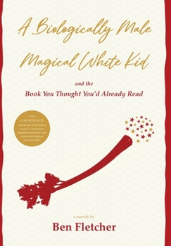 Hardcover A Biologically Male Magical White Kid: and the Book You Thought You'd Already Read Book