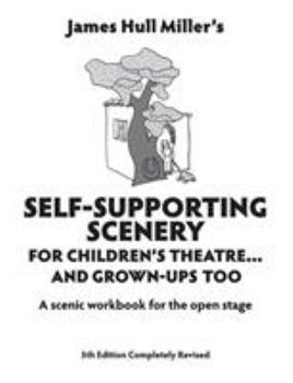 Paperback Self-Supporting Scenery for Children's Theatre: A Scenic Workshop for the Open Stage Book