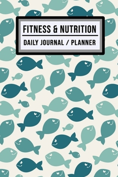 Fitness and Nutrition Journal / Planner: Fish Fitness & Nutrition Planner / Journal | Track your Exercise and Meals Daily | 100 Days (6x9)