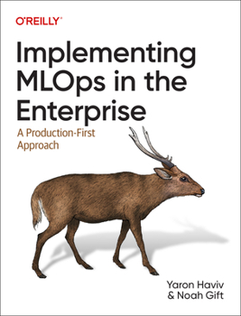 Paperback Implementing MLOps in the Enterprise: A Production-First Approach Book