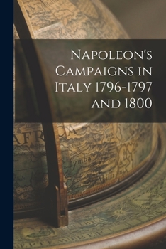 Paperback Napoleon's Campaigns in Italy 1796-1797 and 1800 Book